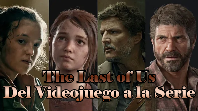 The Last of Us: Del Videojuego a la Serie que conquistó a su audiencia