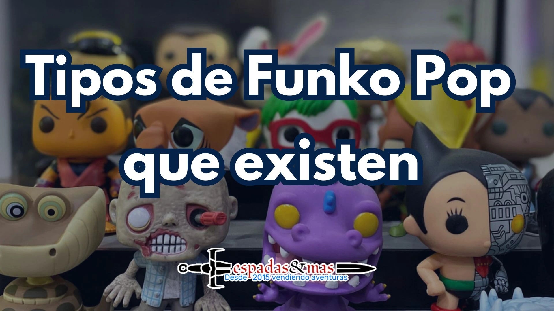 Tipos de Funko Pop. Espadas y más