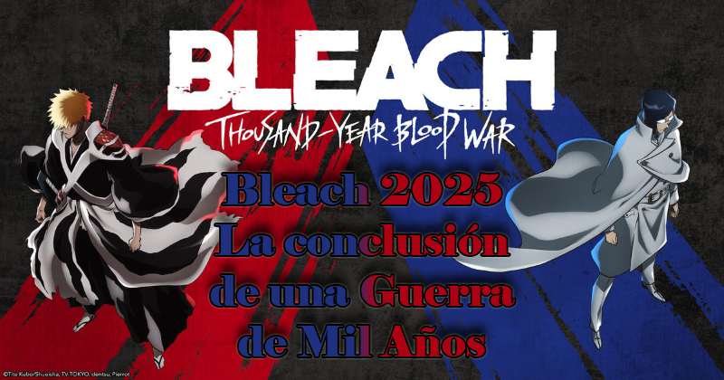 Bleach 2025: La conclusión de una Guerra de Mil Años