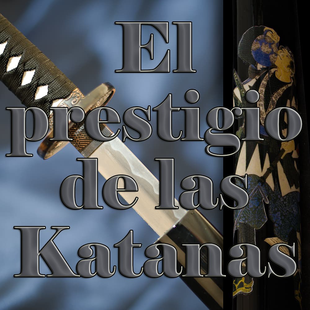 ¿Qué hace que la katana sea tan prestigiosa, incluso, hasta nuestros días?
