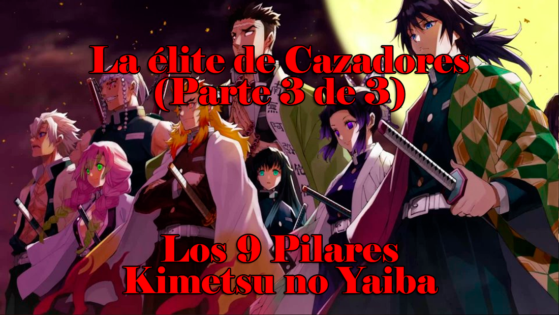 La élite de cazadores: Los 9 Pilares de Kimetsu no Yaiba (Parte 3 de 3)