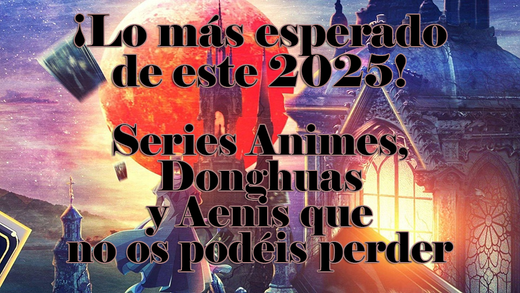 ¡Los animes, donghuas y aenis más esperados de 2025!