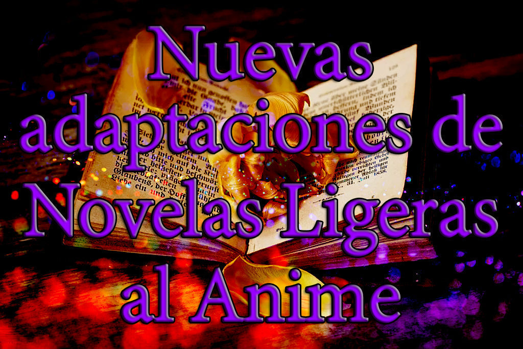 Novedades literarias que saltan a la pantalla: Cuatro nuevos animes de Novelas Ligeras anunciados en la Anime Expo
